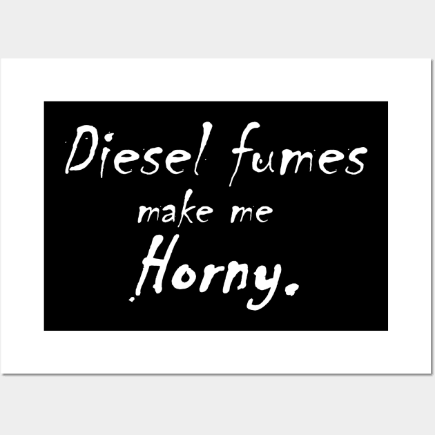 Diesel Fumes make me Horny Wall Art by FnWookeeStudios